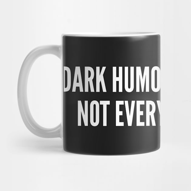 Dark Humor Is Like Food - Funny Dark Humor Joke Slogan Statement Offensive by sillyslogans